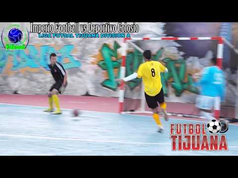 IMPERIO FOOTBALL VS DEPORTIVO COLOSIO ( LIGA FUTSAL A ) FUTBOL TIJUANA