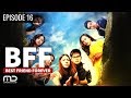 Best Friends Forever BFF Episode 16