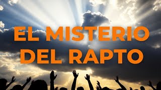 EL MISTERIO DEL ARREBATAMIENTO: UN EVENTO INEVITABLE QUE CAMBIARÁ EL MUNDO
