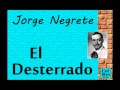 Jorge Negrete:  El Desterrado.