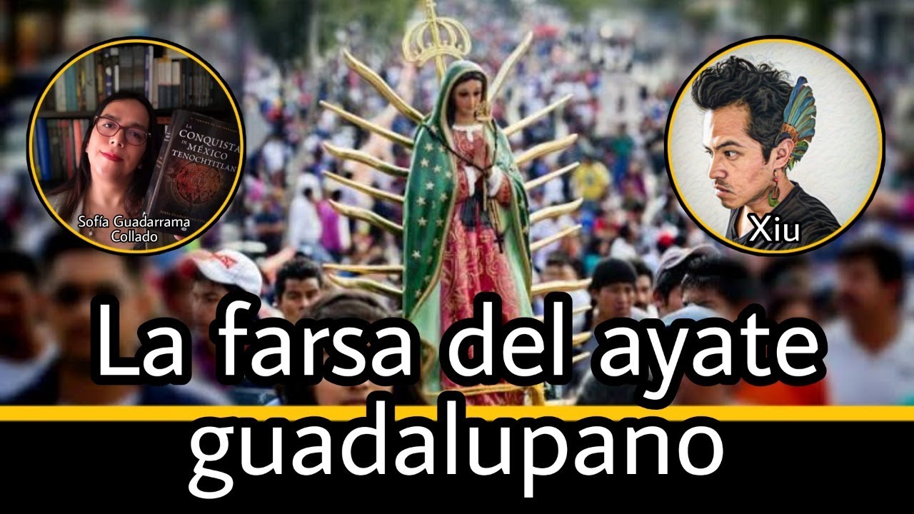 La farsa del ayate guadalupano - Sofía Guadarrama Collado