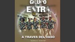 Download lagu GRUPO EXTRA -   _ A TRAVES DEL VASO BACHATA VERSION mp3