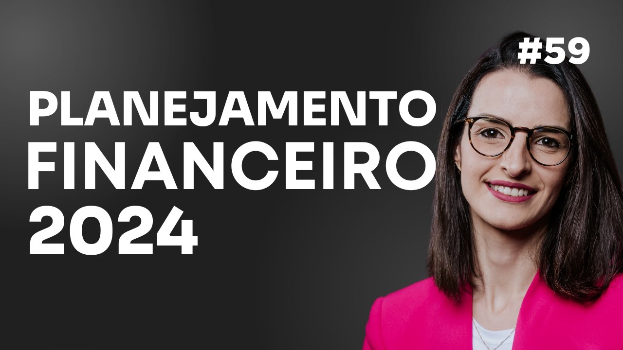 Como Fazer Planejamento Financeiro Para 2024: Passo a Passo Simples | EP 59