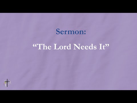 "The Lord Needs It" 04-13-2025