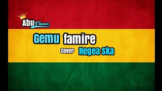 Download lagu GEMU FAMIRE(Cover regea) mp3 Download lagu GEMU FAMIRE(Cover regea) mp3