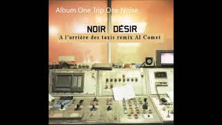 1998 - Noir Désir -  A l&#39;arrière des Taxis remix Al Comet