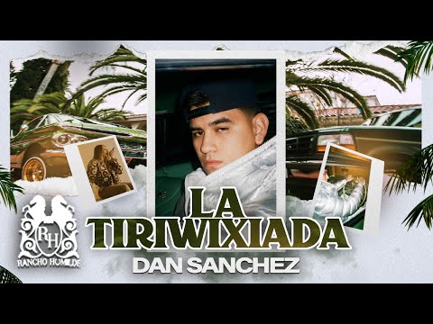 Dan Sanchez - La Tiriwixiada [Official Video]