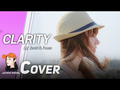 Clarity - Zedd feat. Foxes cover by Jannine Weigel