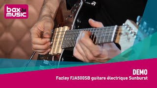 Video thumbnail for Fazley FJA500SB guitare électrique Sunburst - Demo by Bax Music FR