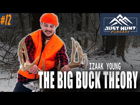 The Big Buck Theory w/ Izaak Young | Just Hunt Podcast Ep. 12