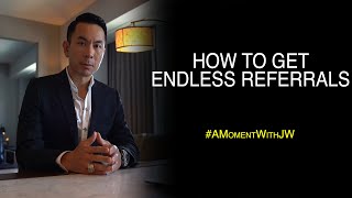 How To Achieve Endless Referrals | A Moment With JW