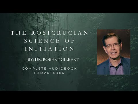 The Rosicrucian Science of Initiation - Dr. Robert Gilbert (Remastered Audio Lecture) Audiobook