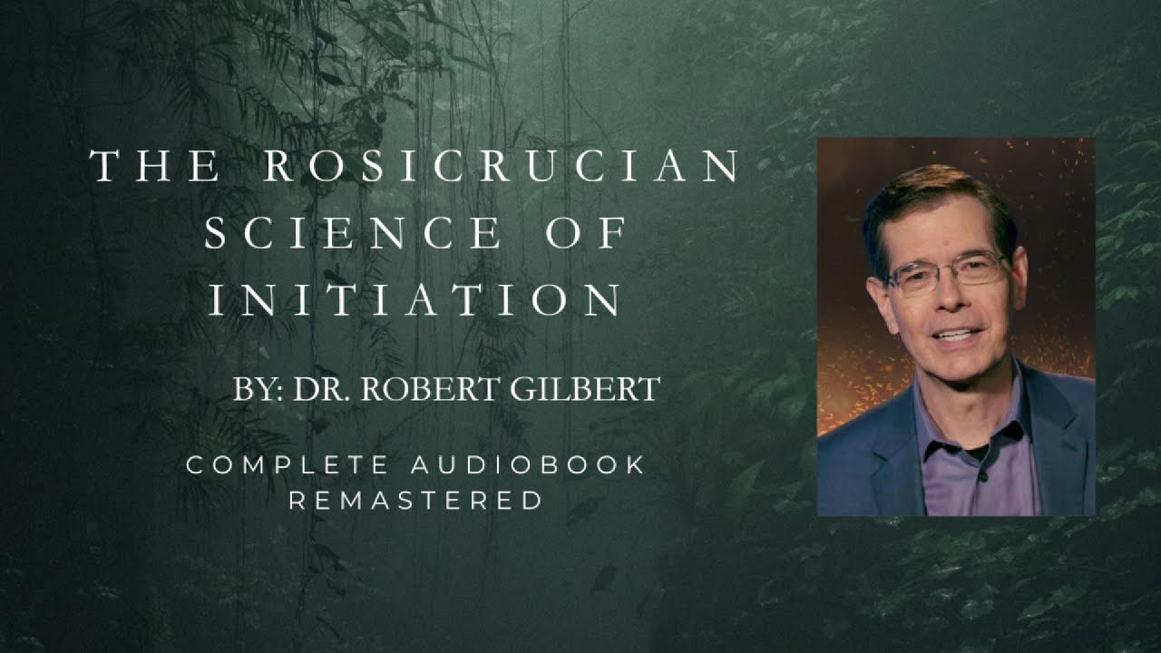 The Rosicrucian Science of Initiation - Dr. Robert Gilbert (Remastered Audio Lecture) Audiobook
