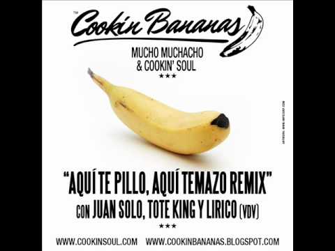 Cookin Bananas - Aquí te pillo, Aquí temazo Remix (con Juan Solo, Tote King y Lírico)