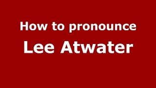 How to pronounce Lee Atwater