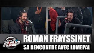 Roman Frayssinet raconte sa rencontre avec Lomepal #PlanèteRap