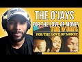 NOW I SEE The O Jays For The Love Of Money REACTION