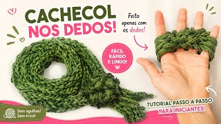Como fazer um cachecol usando os DEDOS  para o Inverno. 