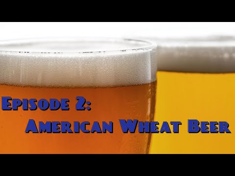 Episode 2: American Wheat Beer All Grain Recipe