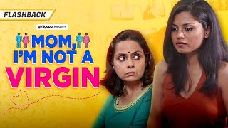 Mom, I'm not a Virgin | Loveleen Mishra and Aakansha Thakur | Girliyapa Flashback