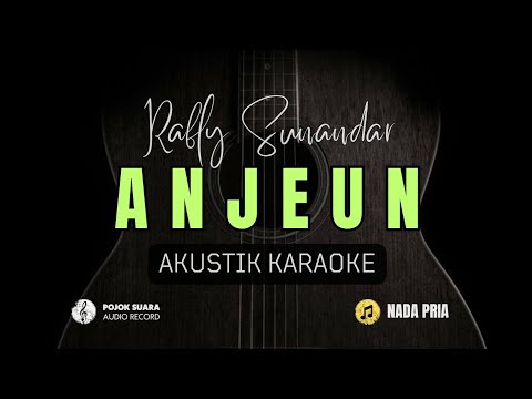 ANJEUN - RAFLY SUNANDAR ( Akustik Karaoke ) Nada Pria