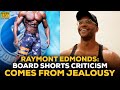 Raymont Edmonds: Board Shorts Criticism Comes From Jealousy & Resistance To Change