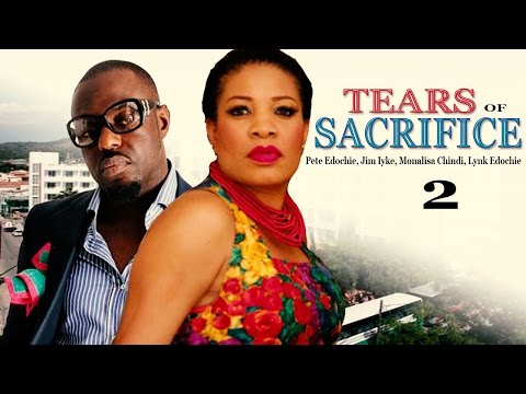 Tears Of Sacrifice (Pt. 2) [Starr. Pete Edochie, Jim Iyke, Monalisa Chinda, Geraldine Ekeocha]