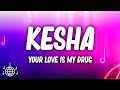 Kesha - Your Love Is My Drug (Lyrics)