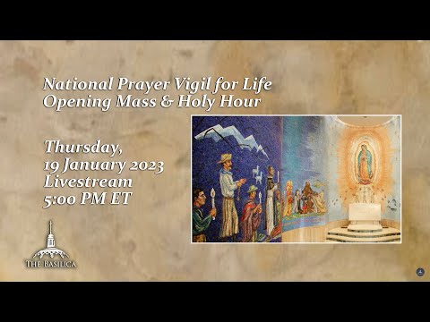 Opening Mass of the National Prayer Vigil for Life and Holy Hour – January 19, 2023