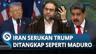 Iran Desak Donald Trump Ditangkap! Pejabat Senior Sebut Harusnya Senasib dengan Presiden Maduro
