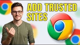 How To Add Trusted Sites in Google Chrome [2026 Guide]