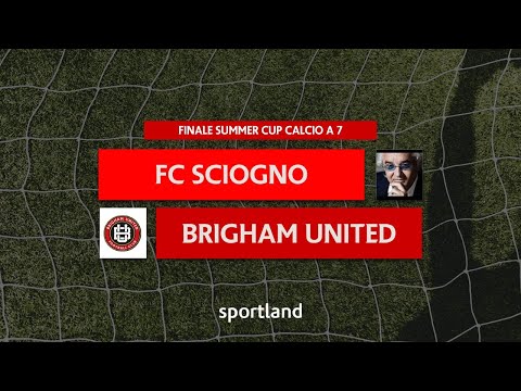 HIGHLIGHTS • Finale Summer Cup Calcio a 7 • FC Sciogno vs Brigham United