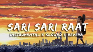 Sari Sari Raat  Instrumental  Slowed & Reverb 