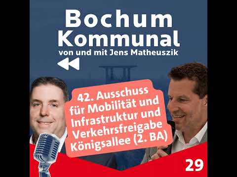 Bochum-Kommunal Episode 29: 42. Sitzung des Verkehrsausschusses / Freigabe Königsallee