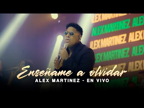 Enseńame A Olvidar - Alex Martinez (En Vivo)