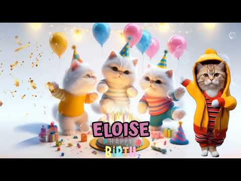ELOISE HAPPY BIRTHDAY SONG - HAPPY BIRTHDAY ELOISE | Happy Birthday With Cat Names
