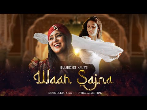 Waah Sajna - Harshdeep Kaur | Feat. Mukti Mohan | Gulraj Singh | Jagmeet Bal