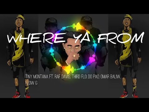Where Ya From - Tiny Montana ft. Raf Davis, ThirdFlo, Don Pao, Omar Baliw, Flow G