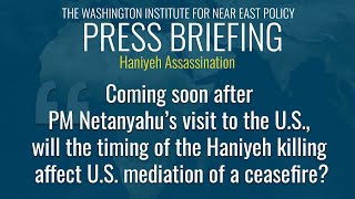 Coming soon after PM Netanyahu’s visit, will the Haniyeh killing affect U.S. ceasefire mediation?