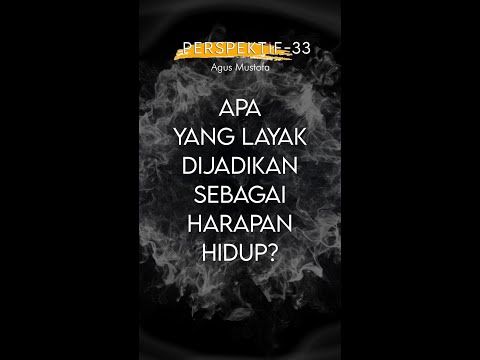 PERSPEKTIF Eps. 33 - APA YANG LAYAK DIJADIKAN SEBAGAI HARAPAN HIDUP?