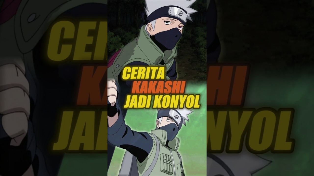 CERITA KAKASHI JADI ORANG KONYOL
