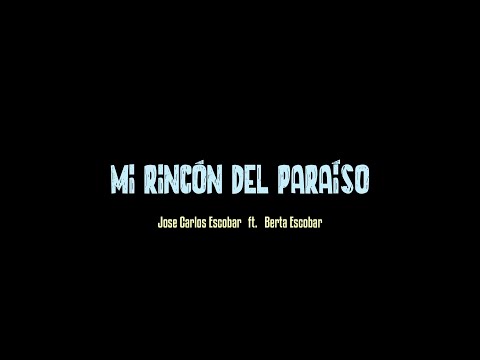 Mi rincón del paraíso - Jose Carlos Escobar ft. Berta Escobar