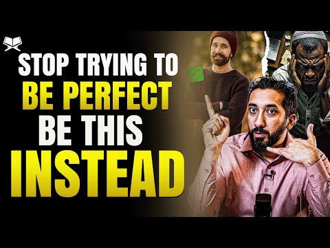 Stop Trying to Be Perfect - Do THIS Instead! - Life Changing Lecture by Nouman Ali Khan