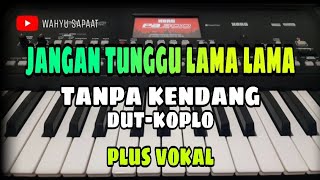 Download lagu JANGAN TUNGGU LAMA LAMA || TANPA KENDANG DUT-KOPLO || PLUS VOKAL mp3