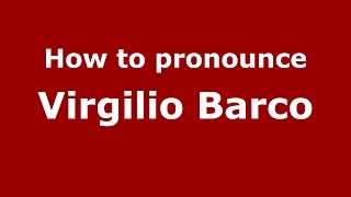 How to pronounce Virgilio Barco