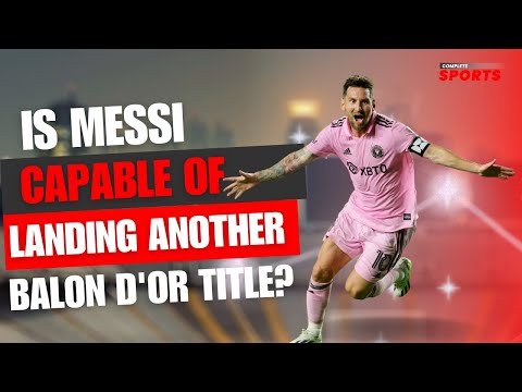 Njẹ Messi lagbara lati de akọle Ballon d'Or miiran?