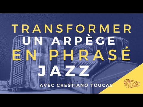 Transforming an arpeggio into jazz phrasing - Crestiano Toucas - Learning the accordion