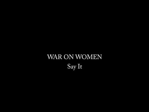 War On Women - Say It (Official Video)