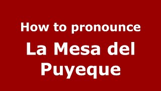 How to pronounce La Mesa Del Puyeque