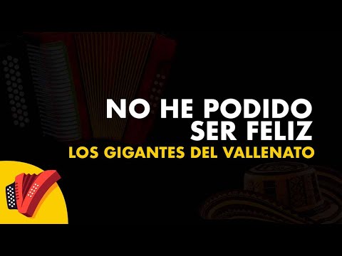 No He Podido Ser Feliz, Los Gigantes Del Vallenato, Video Letra - Sentir Vallenato